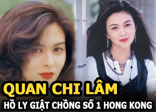 Quan Chi Lâm - Hồ ly giật chồng số 1 Hong Kong và quá khứ tiểu tam lẫy lừng