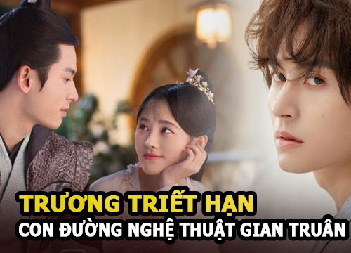 Trương Triết Hạn và hành trình mười năm đầy gian truân trước khi tỏa sáng trong Sơn Hà Lệnh