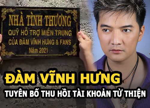 Đàm Vĩnh Hưng tuyên bố thu hồi tài khoản từ thiện vĩnh viễn sau khi xây 15 căn nhà từ thiện