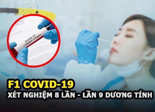 F1 COVID-19 8 lần xét nghiệm âm tính, lần thứ 9 mới dương tính, lý do tại sao?