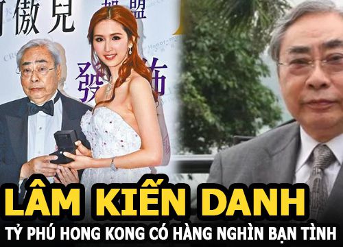 Lâm Kiến Danh - Tỷ phú Hong Kong có hàng ngàn bạn tình, 80 tuổi vẫn cặp kè gái trẻ