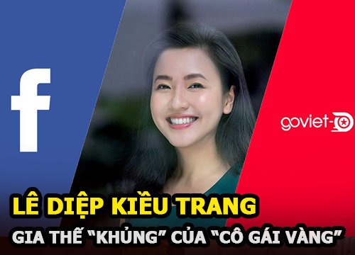 Lê Diệp Kiều Trang - Nữ giám đốc Facebook Việt Nam và gia thế "khủng" của "cô gái vàng"