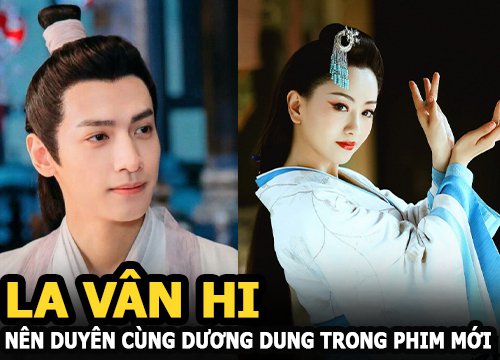 La Vân Hi nên duyên cùng Dương Dung với diễn xuất "không phải dạng vừa"