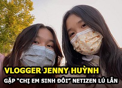 Vlogger Jenny Huynh meets &quot;twin sisters&quot;, so similar that it makes netizens confused