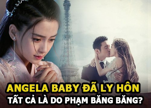 Angela Baby - Huỳnh Hiểu Minh đã ly hôn, tất cả là do Phạm Băng Băng?