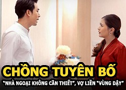 Chồng không muốn về nhà vợ tuyên bố "nhà ngoại không cần thiết", vợ liền có màn "vùng dậy"