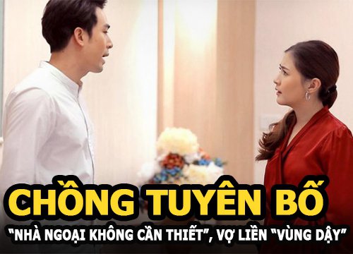 Chồng không muốn về nhà vợ tuyên bố "nhà ngoại không cần thiết", vợ liền có màn "vùng dậy"