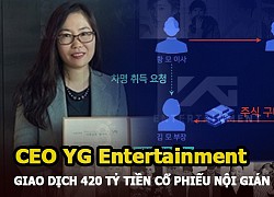 Hwang Bo Kyung - CEO YG bị "bóc trần" giao dịch nội gián 420 tỷ, bắt nguồn từ bê bối Burning Sun?