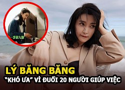 Lý Băng Băng "khó ưa" vì đuổi 20 người giúp việc, lương cao ngất cũng không ai dám làm vì điều này