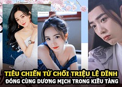 Tiêu Chiến "từ chối" Triệu Lệ Dĩnh để đóng chung với Dương Mịch trong Kiều Tàng