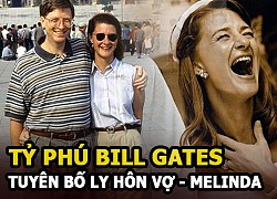 Vợ chồng tỷ phú Bill Gates - Melinda tuyên bố ly hôn sau gần 30 năm chung sống