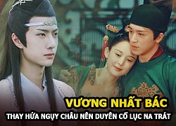 Vương Nhất Bác "nên duyên" với Cổ Lực Na Trát thay vì Hứa Ngụy Châu trong Phong Khởi Nghê Thường?