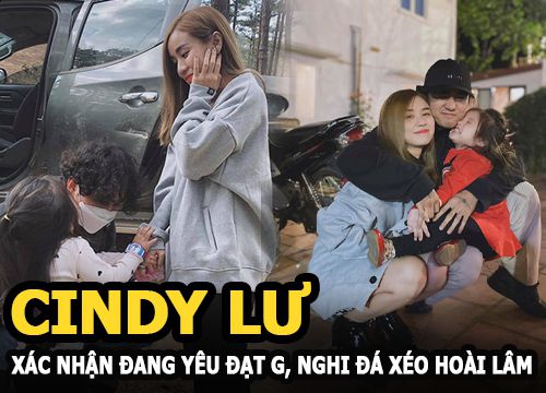 Cindy Lư xác nhận đang yêu Đạt G, bị nghi đá xéo Hoài Lâm không phải người cha tốt