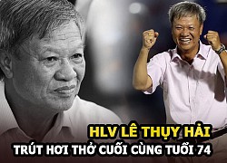 Coach Le Thuy Hai &quot;Special person&quot; of Vietnamese football has breathed his last at the age of 74