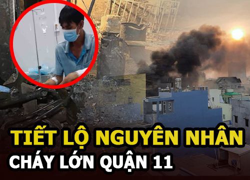 Tiết lộ nguyên nhân vụ cháy nhà kinh hoàng ở quận 11