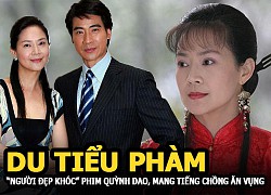 Du tiểu Phàm - "Người đẹp khóc" phim Quỳnh Dao mười năm mang tiếng chồng ăn vụng