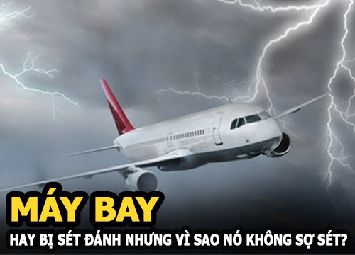 Máy bay hay bị sét đán.h trúng nhưng vì sao nó không sợ sét?