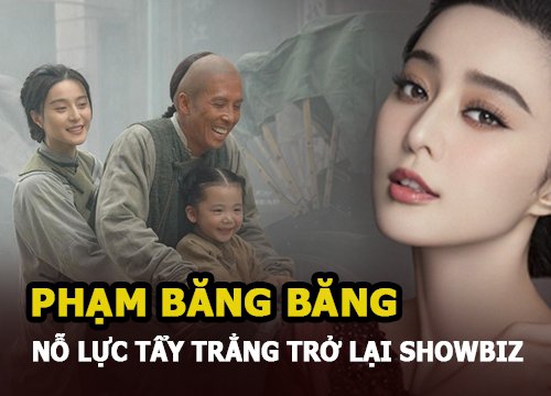 Phạm Băng Băng tích cực tẩy trắng, tìm đường quay lại showbiz nhưng vẫn bị ghẻ lạnh đến xót xa