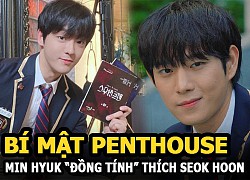 &quot;Penthouse&quot; - the untold story: Min Hyuk &quot;gay&quot; likes Seok Hoon, the reason why the crew hid the script