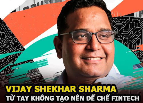 Vijay Shekhar Sharma - Từ hai bàn tay trắng tạo nên đế chế Fintech 8 tỷ USD