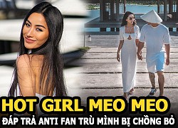 Hot girl Meo Meo đáp trả anti fan trù mình bị chồng bỏ, chia sẻ về ông xã cực phẩm