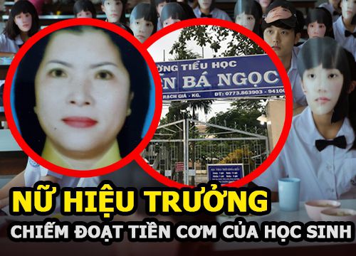 Kiên Giang: Nữ hiệu trưởng ngỡ ngàng bị bắt vì chiếm đoạt gần 1,8 tỷ đồng tiền ăn của học sinh