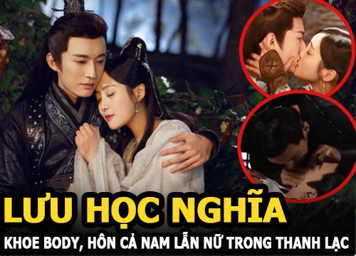 Lưu Học Nghĩa khoe body nóng sốt, hôn cả nam lẫn nữ trong Thanh Lạc