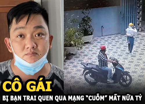 Nhờ bạn trai quen qua mạng chở đi ngân hàng gửi nửa tỷ, cô gái nhận trái đắng, gã lừa đảo khai gì?