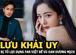 Lưu Khải Uy bị tố lợi dụng fan Việt để bôi xấu, vu oan Dương Mịch là người mẹ vô trách nhiệm