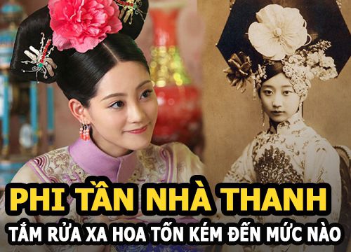 Phi tần nhà Thanh tắm rửa xa hoa tốn kém đến nỗi thái giám, cung nữ cũng phải hãi hùng