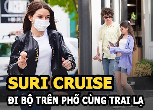 Suri Cruise - Con gái cưng Tom Cruise khoe visual cực phẩm trên phố, trai lạ bên cạnh gây tò mò