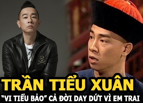 Trần Tiểu Xuân - "Vi Tiểu Bảo" cả đời day dứt vì xúi bố mẹ bán em trai giá 10 triệu