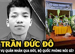 Vụ quân nhân Trần Đức Đô qua đời, Bộ Quốc Phòng nói gì?