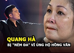 Quang Hà bị "ném đá" tơi bời vì bênh vực Hồng Vân