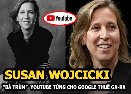 Susan Wojcicki - "Bà trùm" YouTube, người từng cho Google thuê ga-ra làm trụ sở