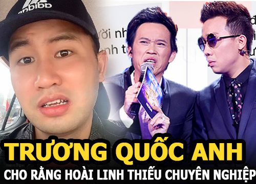 Trương Quốc Anh: "Hoài Linh thiếu chuyên nghiệp. Trấn Thành, Đàm Vĩnh Hưng châm dầu vào lửa"