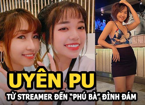 Uyên Pu: Từ nữ game thủ vô danh đến "phú bà" streamer nổi đình nổi đám