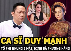 Duy Mạnh tố Phi Nhung 2 mặt: "Gọi điện xúi tôi chửi bà Phương Hằng, bây giờ lại quay qua nịnh"