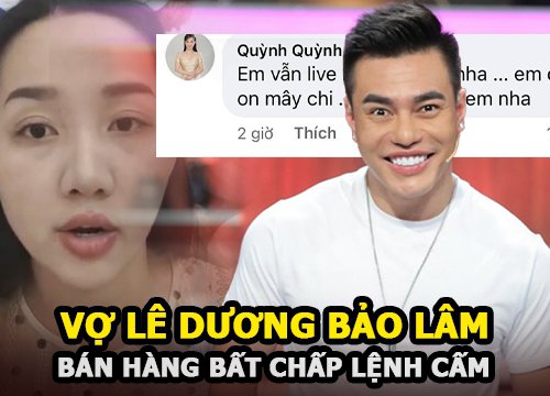 Vợ Lê Dương Bảo Lâm tiếp tục bán hàng bất chấp lệnh đình chỉ vì livestream hàng giả