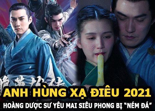 Anh Hùng Xạ Điêu bản 2021: Hoàng Dược Sư yêu Mai Siêu Phong bị "ném đá" vì cải biên quá đà