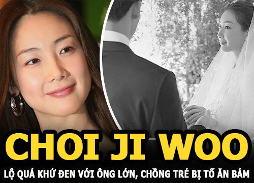 Choi Ji Woo lộ "quá khứ đen" với ông lớn, chồng trẻ bị tố ăn bám và ngoại tình?