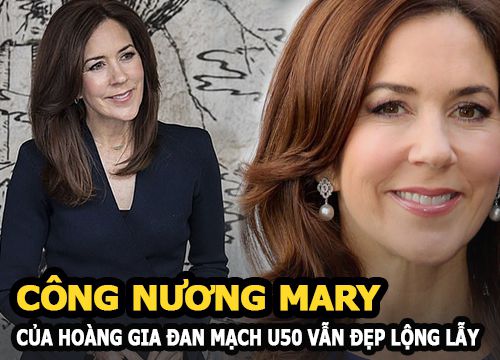 Công nương Mary của Hoàng gia Đan Mạch "ăn đứt" Kate Middleton ở khoản ăn mặc, U50 vẫn đẹp lộng lẫy