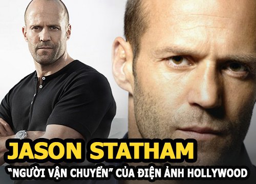 Jason Statham: Từ kẻ bán hàng rong đến ngôi sao hành động hạng A của Hollywood