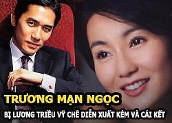 Lương Triều Vỹ từng đuổi Trương Mạn Ngọc, chê cô không biết diễn xuất và cái kết gây ngỡ ngàng