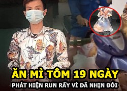 Thanh niên ăn mì tôm 19 ngày vì cả thôn bị phong tỏa, lúc được phát hiện đã nhịn đói đến run rẩy