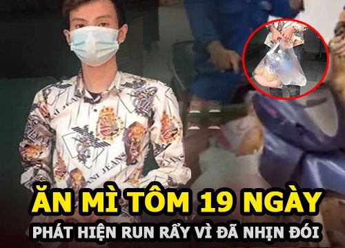 Thanh niên ăn mì tôm 19 ngày vì cả thôn bị phong tỏa, lúc được phát hiện đã nhịn đói đến run rẩy