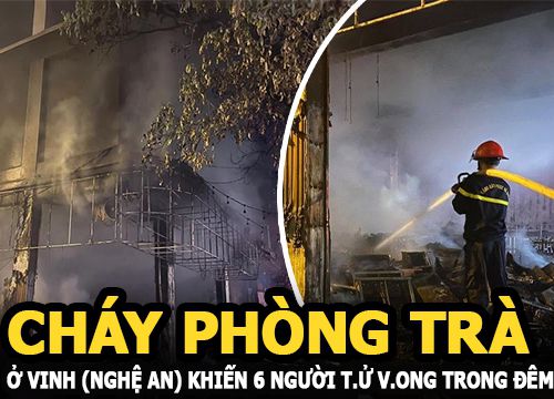 Cháy phòng trà ở Vinh (Nghệ An) khiến 6 người tử vong trong đêm