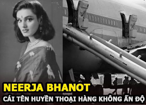 Neerja Bhanot - Nữ tiếp viên hy sinh bản thân cứu hơn 300 hành khách trên chuyến bay tử thần