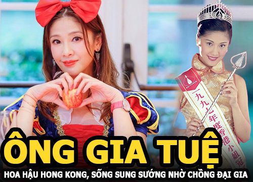 Ông Gia Tuệ: Thi Hoa hậu cùng năm với Xa Thi Mạn, sống sung sướng nhờ lấy chồng đáng tuổi cha