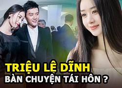 Triệu Lệ Dĩnh bàn chuyện tái hôn, ly dị vì Phùng Thiệu Phong chưa dứt tình với Nghê Ni?